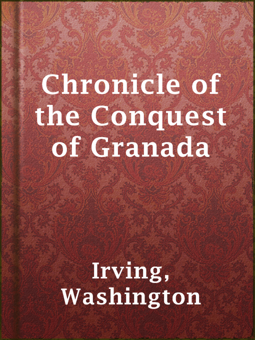 Title details for Chronicle of the Conquest of Granada by Washington Irving - Available